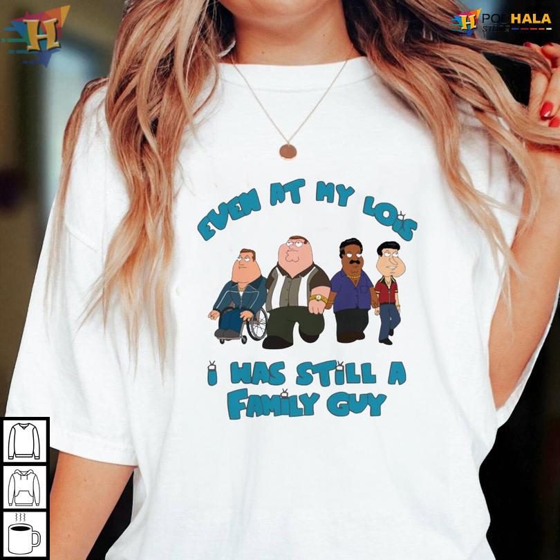 Funny Cartoon Meme Apparel Even At My Lois I Was Still A Family Guy Shirt
