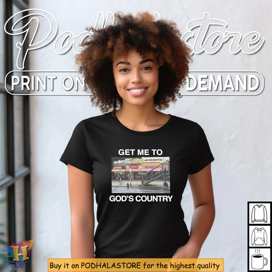 Funny Get Me To God’s Country Shirt, Retro Urban Culture Inspired Street Design