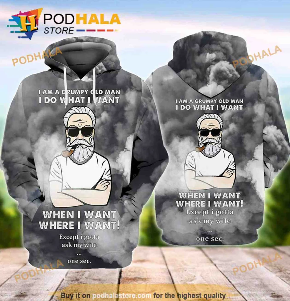 Funny Grumpy Old Man 3d Hoodie I Do What I Want With Humor