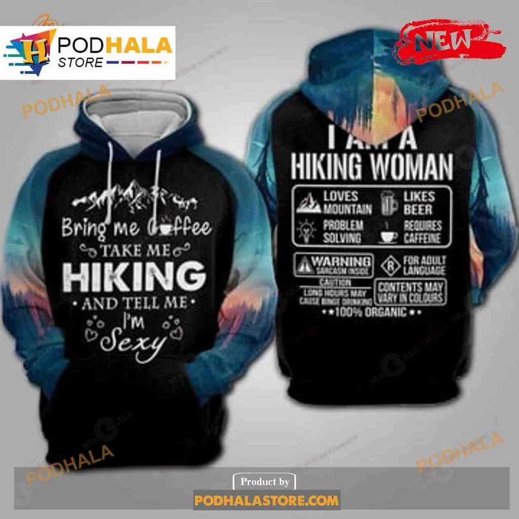 Funny Hiking Woman 3d Hoodie, Bring Me Coffee And Tell Me Im Sexy