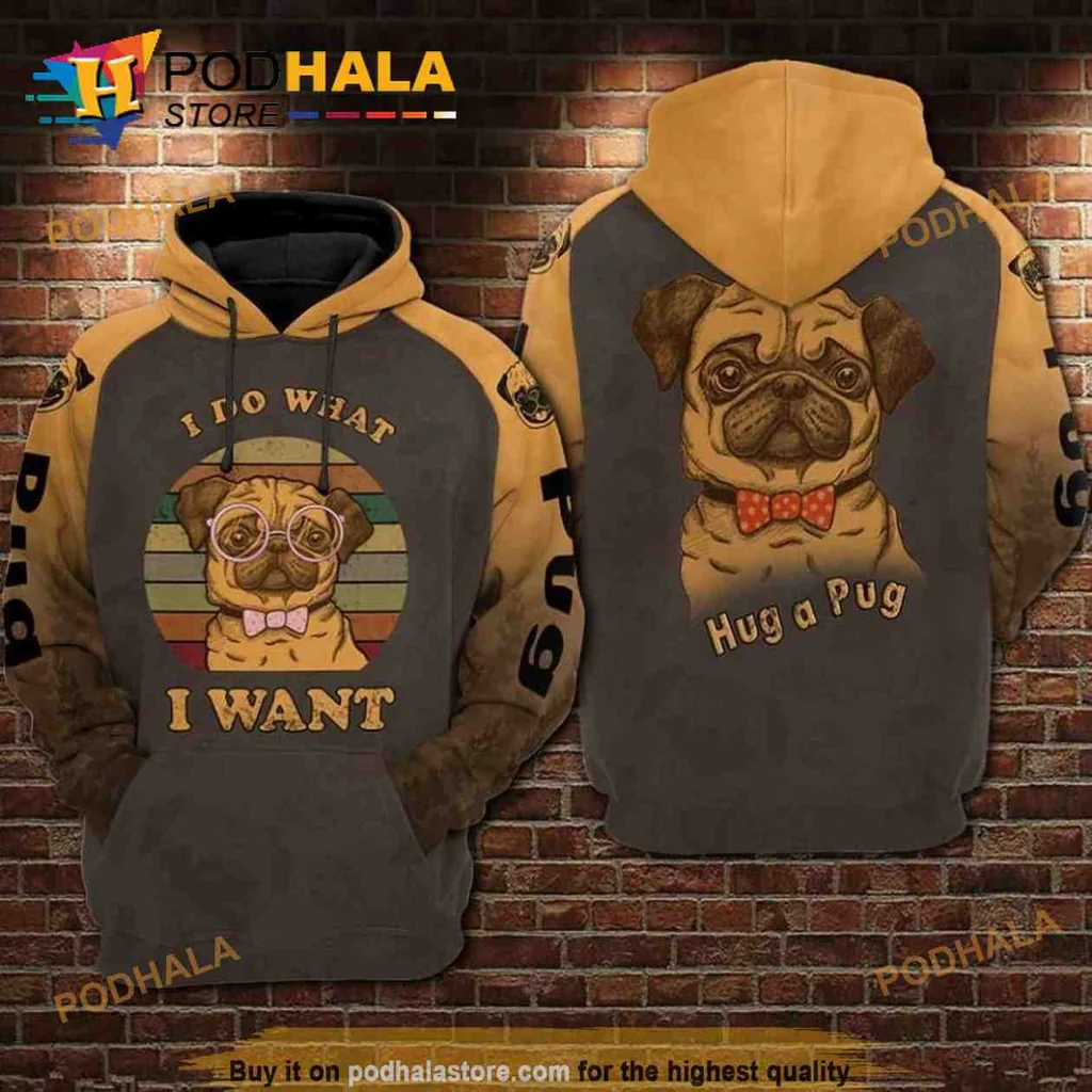 Funny Pug Lover 3d Hoodie Featuring I Do What I Want Design