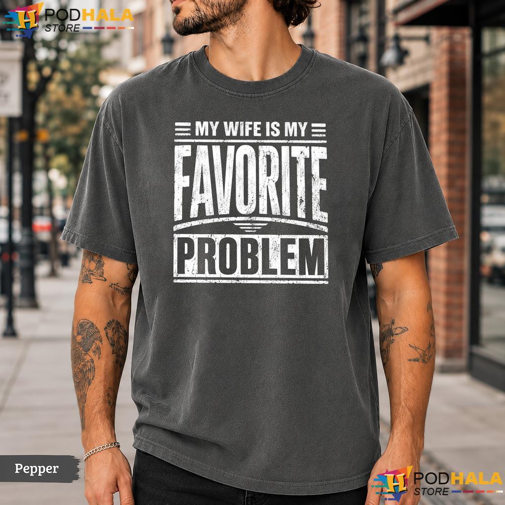 Funny Wife Comfort Colors T-Shirt My Wife Is My Favorite Problem Top