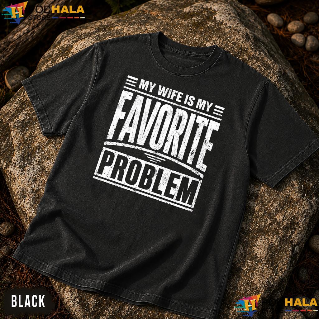 Funny Wife Comfort Colors Shirt My Wife Is My Favorite Problem Top Funny Wife Comfort Colors Shirt My Wife Is My Favorite Problem Top