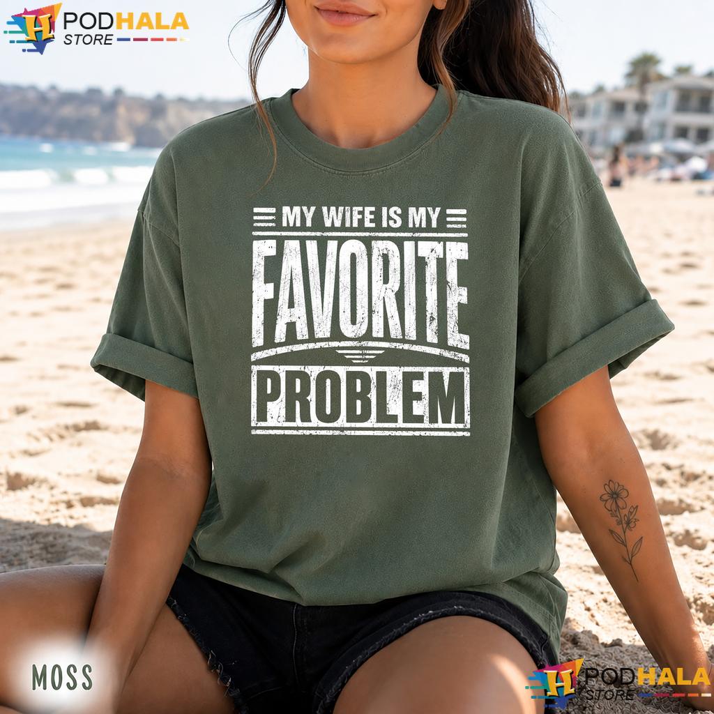 Funny Wife Comfort Colors Shirt My Wife Is My Favorite Problem Top Funny Wife Comfort Colors Shirt My Wife Is My Favorite Problem Top