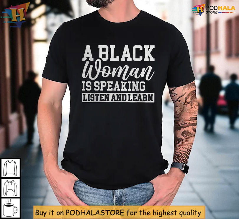 Graphic Tshirt For Awareness A Black Women Is Speaking Listen And Learn Design