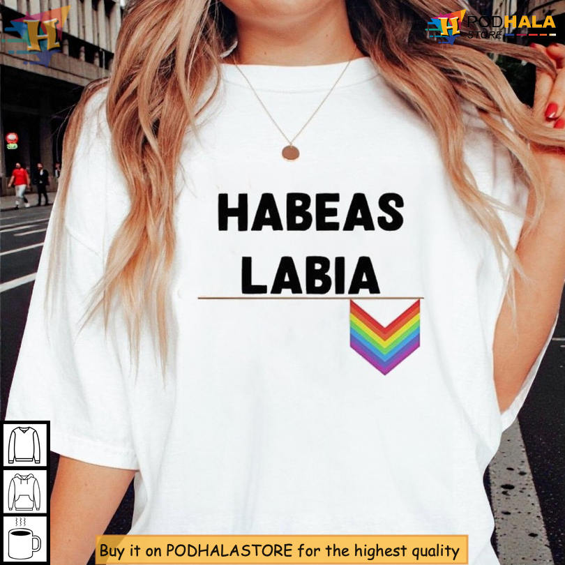 Habeas Labia Feminist Pride Graphic Shirt With Clever Legal Wordplay Design