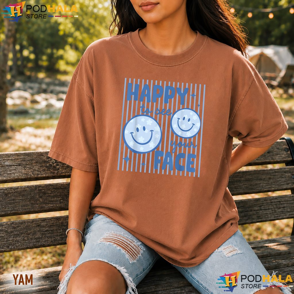 Happy To See Your Face Comfort Colors Tee Smiley Teacher School Apparel Happy To See Your Face Comfort Colors Tee Smiley Teacher School Apparel