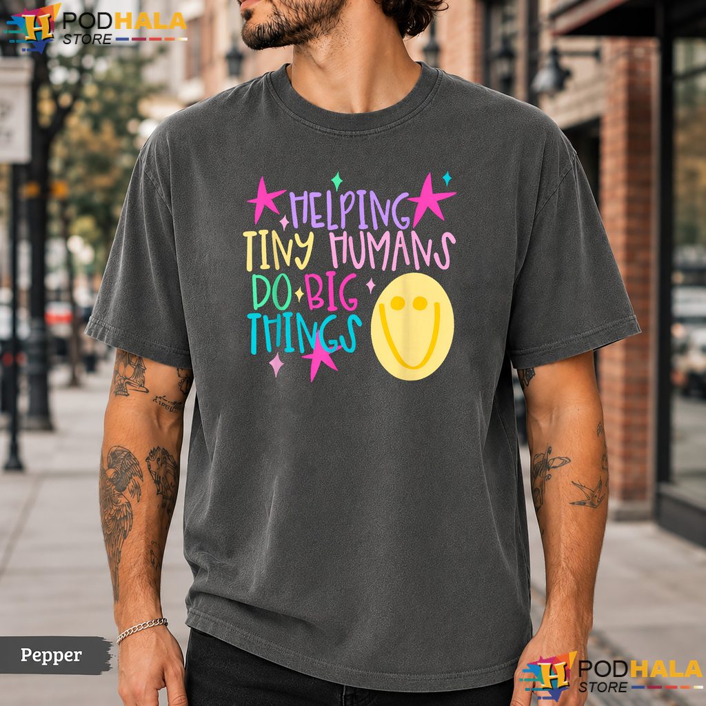 Helping Tiny Humans Big Things Comfort Colors T-Shirt Teacher School Top