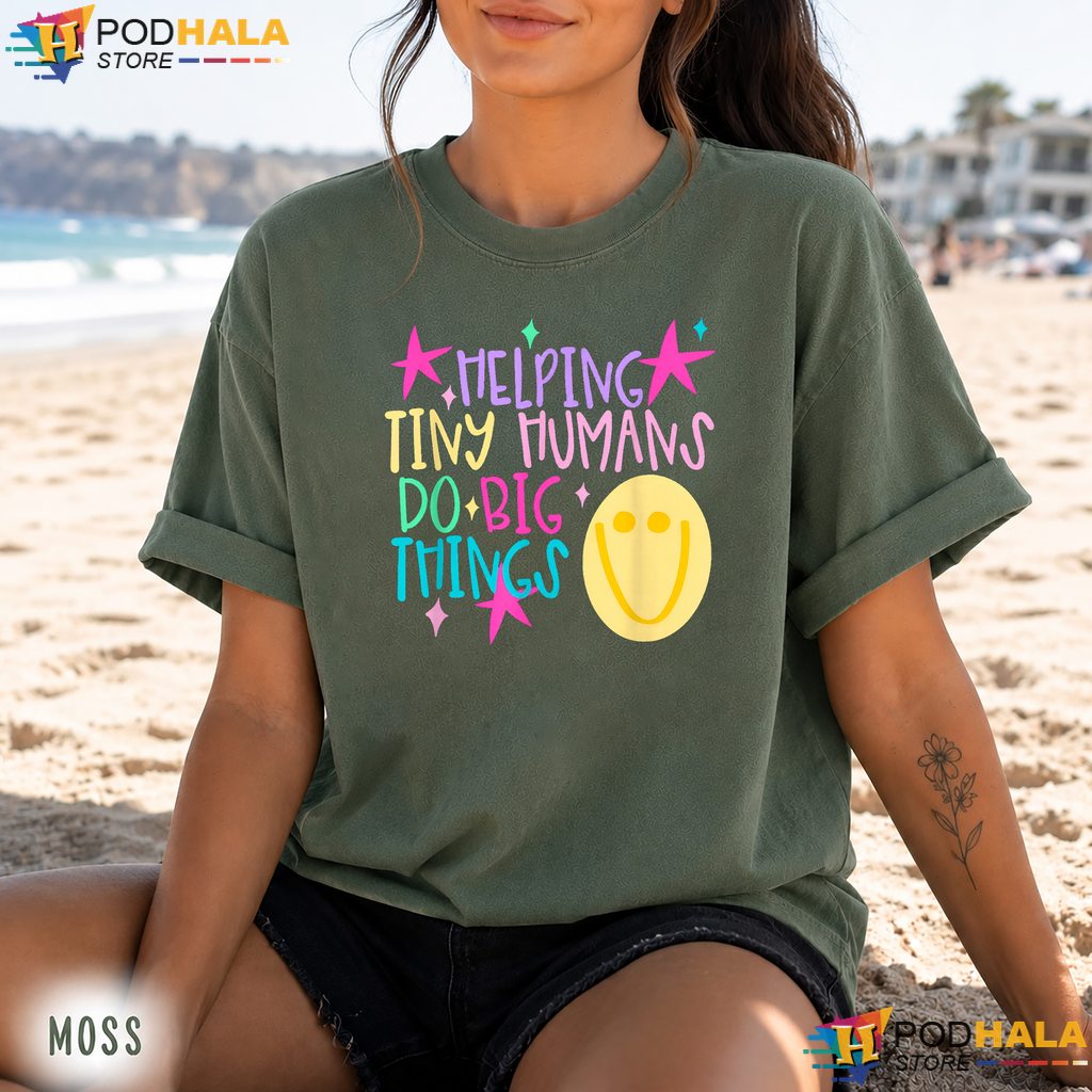 Helping Tiny Humans Big Things Comfort Colors Tee Teacher School Top Helping Tiny Humans Big Things Comfort Colors Tee Teacher School Top