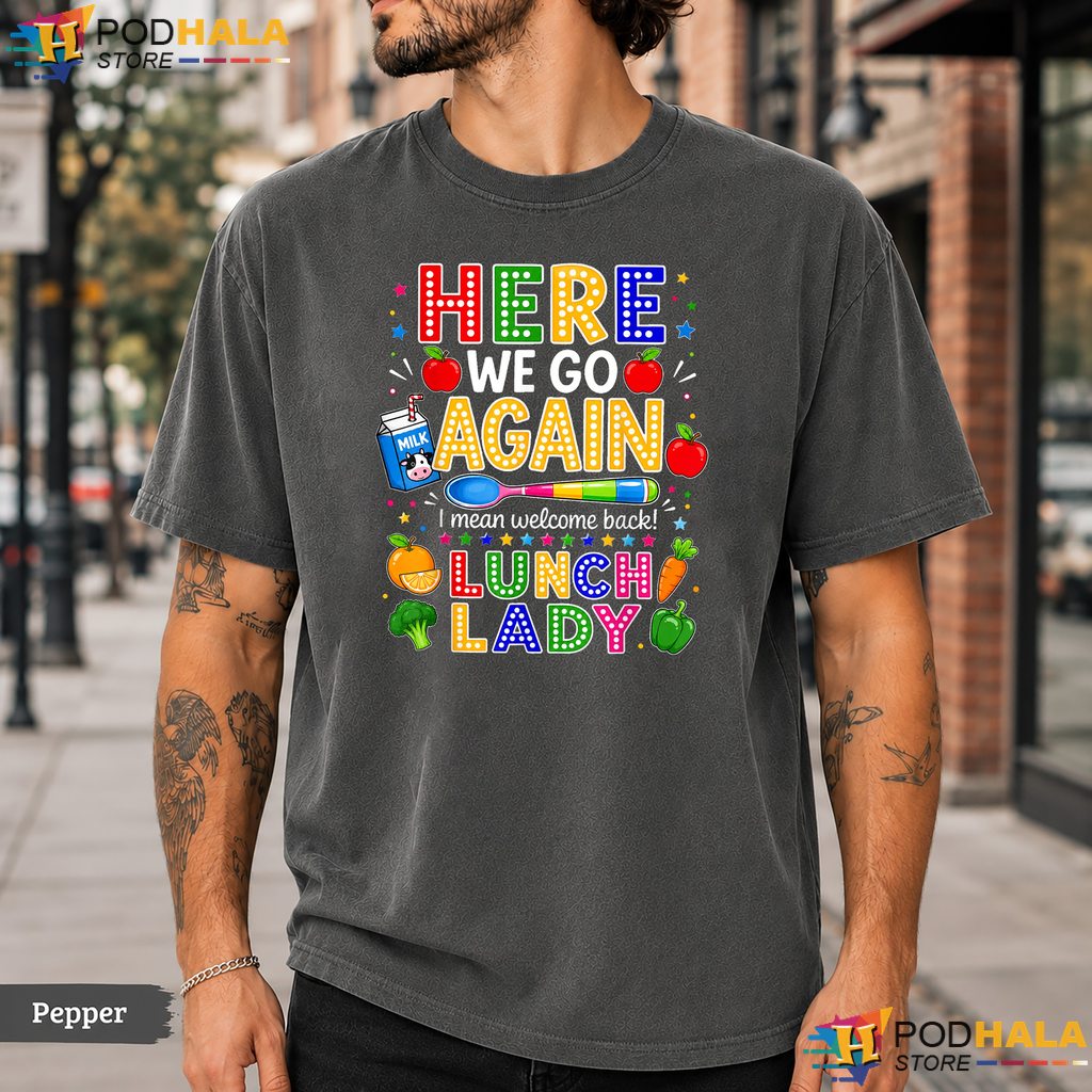 Here We Go Lunch Lady School Comfort Colors T-Shirt Cafeteria Staff Apparel