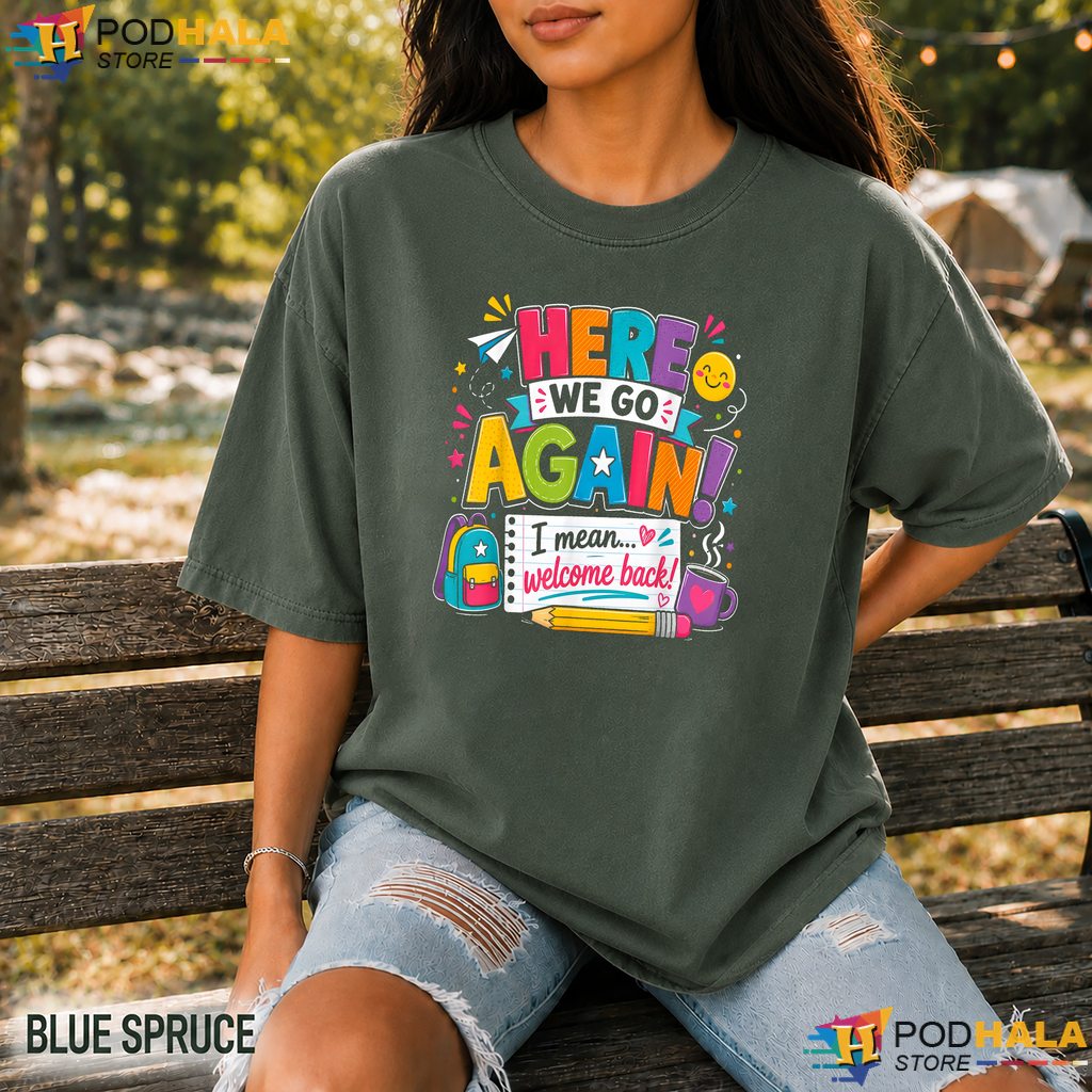 Here We Go Welcome Back School Comfort Colors T-Shirt Funny Teacher Apparel