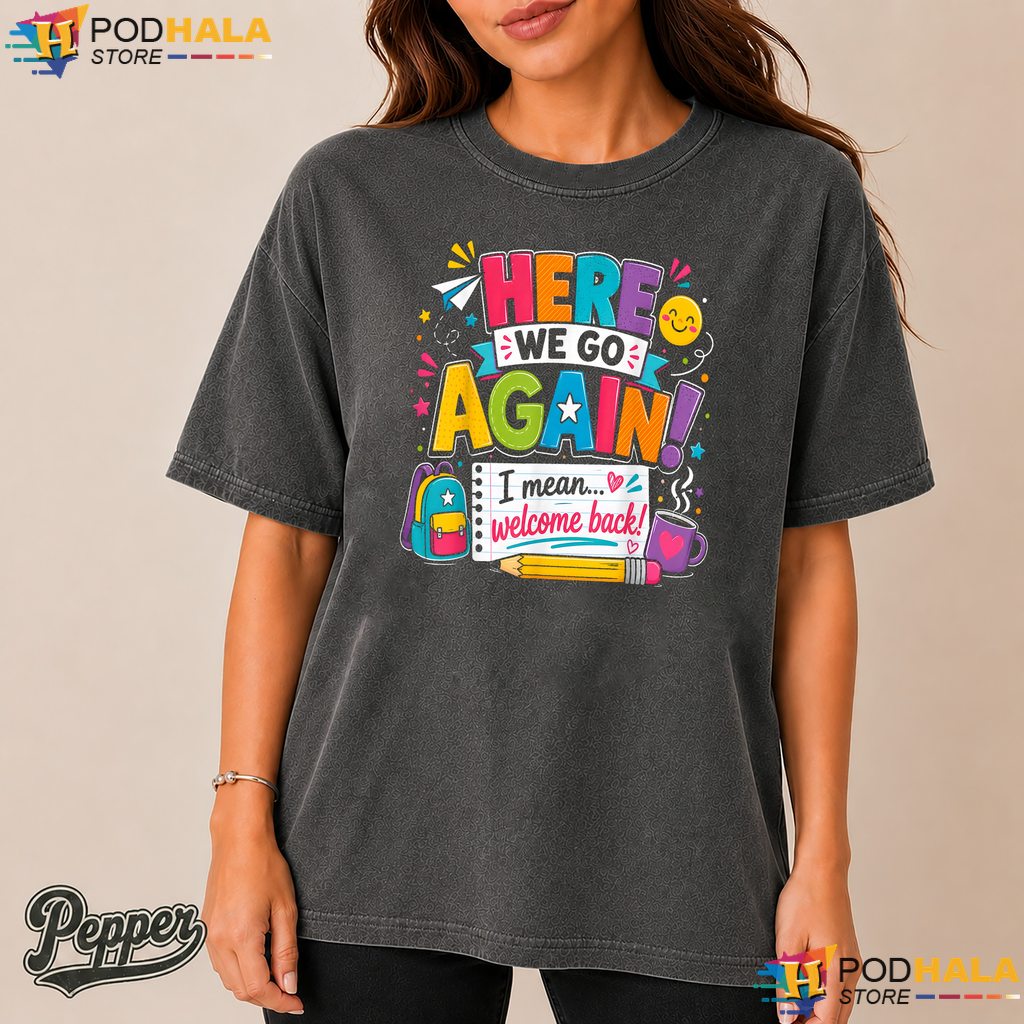 Here We Go Welcome Back School Comfort Colors Shirt Funny Teacher Apparel Here We Go Welcome Back School Comfort Colors Shirt Funny Teacher Apparel