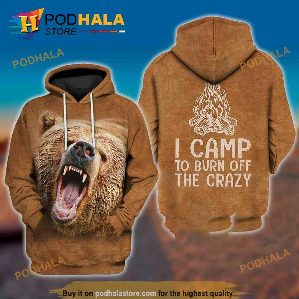 Humorous Bear Camping 3d Hoodie, I Camp To Burn Off The Crazy Design