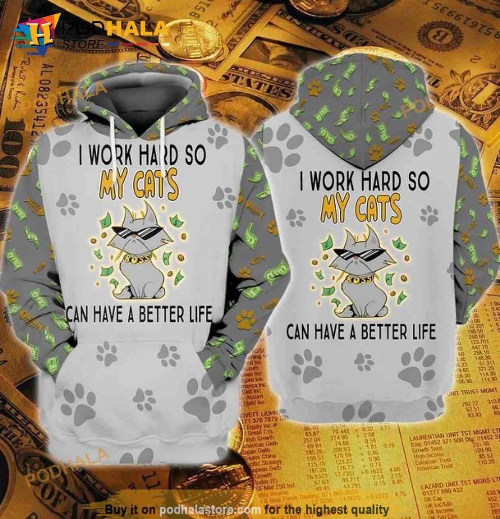 Humorous Cat Lover 3d Hoodie I Work Hard So My Cats Can Have A Better Life