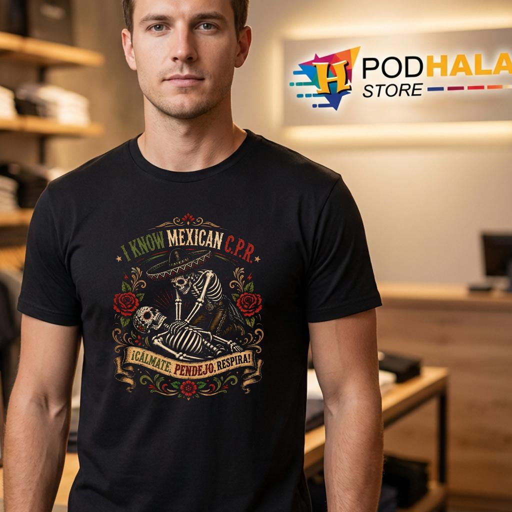 I Know Mexican CPR T-Shirt Calmate Pendejo Respira Funny Humor Top For Men