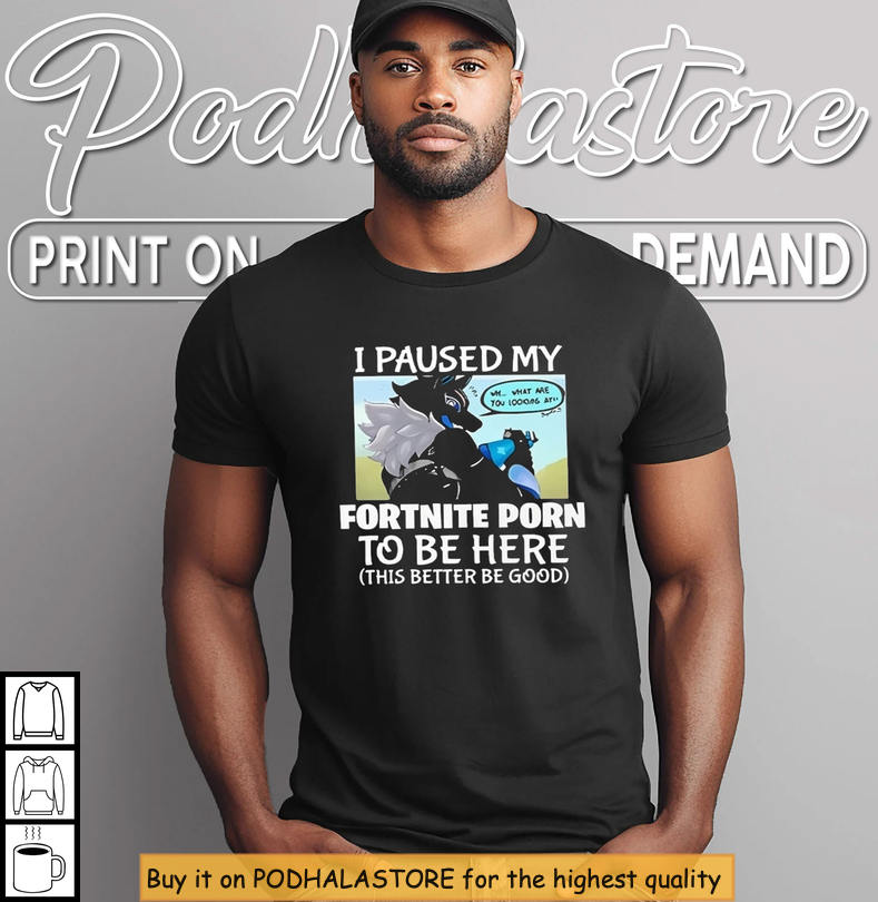 I Paused My Game Fortnite Porn Shirt Funny Gamer Quote Tee For Fans