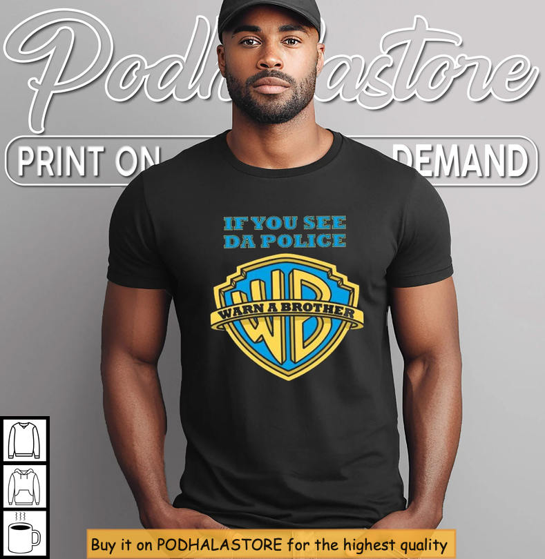 If You See The Police Warn A Brother Funny Parody Streetwear Shirt