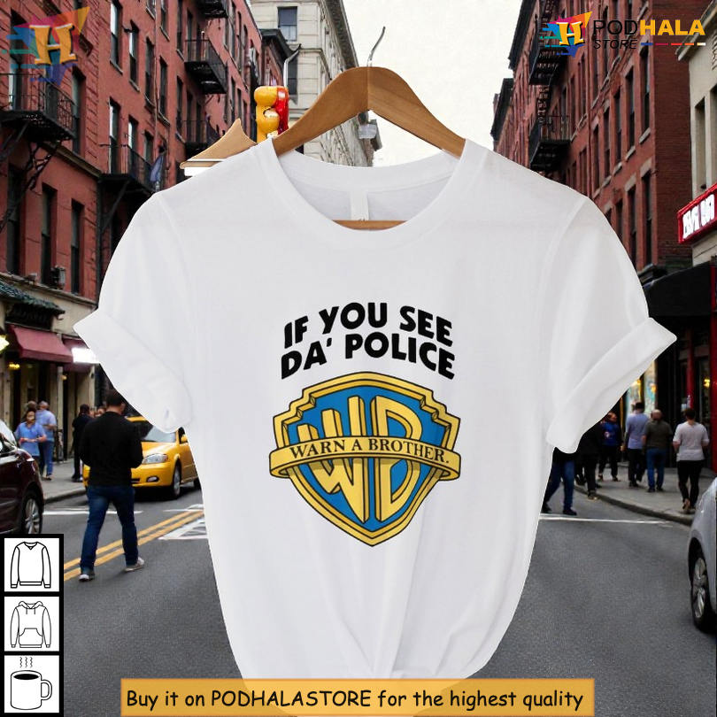 If You See The Police Warn A Brother Shirt Parody Slogan Graphic