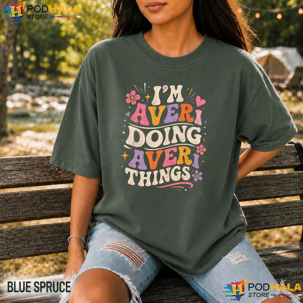 Im Averi Doing Things Comfort Colors Shirt Retro Groovy Personalized Name Top Im Averi Doing Things Comfort Colors Shirt Retro Groovy Personalized Name Top