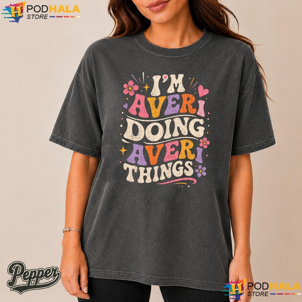 Im Averi Doing Things Comfort Colors Tshirt Retro Groovy Personalized Name Top Im Averi Doing Things Comfort Colors Tshirt Retro Groovy Personalized Name Top