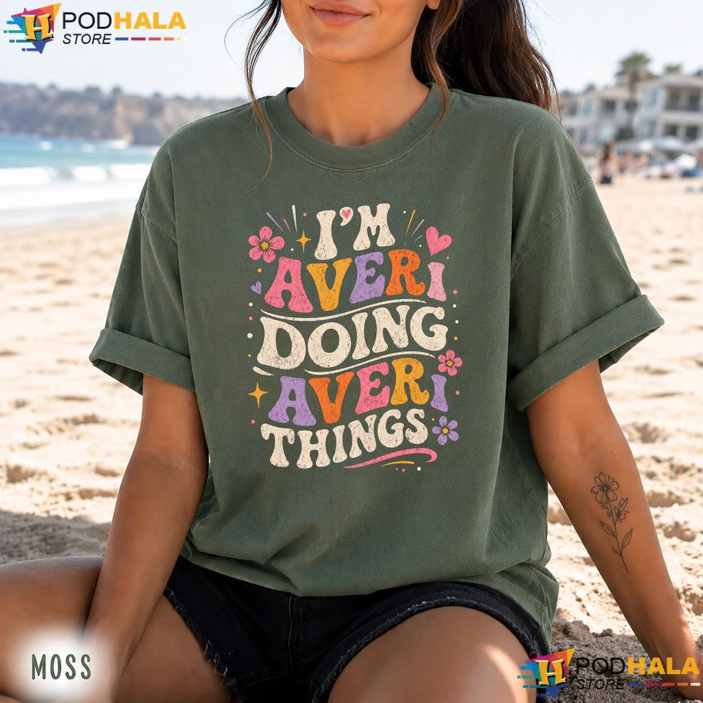 Im Averi Doing Things Comfort Colors Tee Retro Groovy Personalized Name Top Im Averi Doing Things Comfort Colors Tee Retro Groovy Personalized Name Top