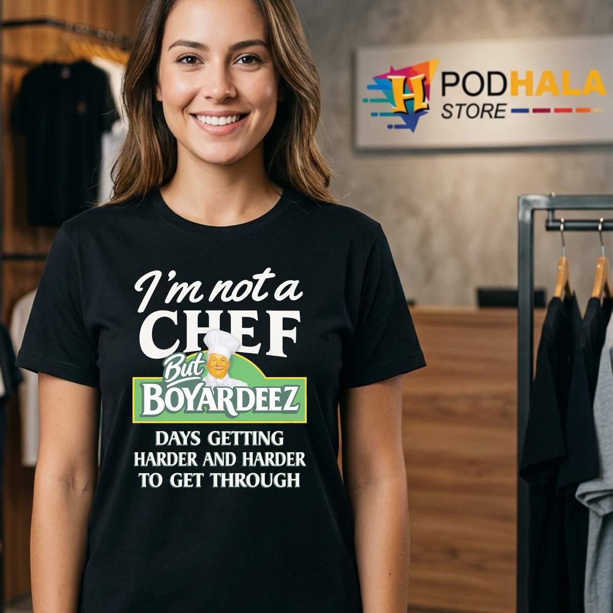 Im Not A Chef But Boyardeez Days Shirt Getting Harder To Get Through Graphic