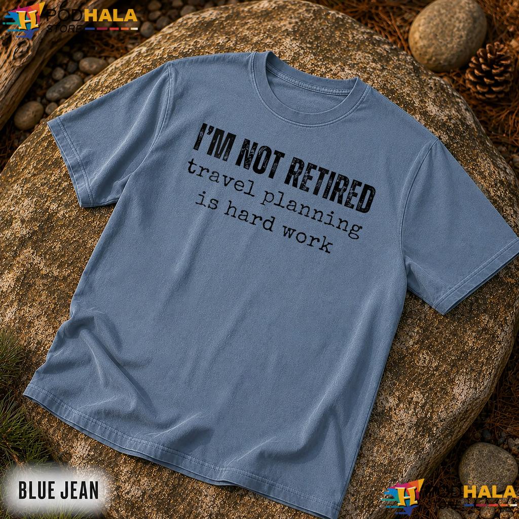 Im Not Retired Travel Comfort Colors Shirt Hard Work Vacation Graphic Top Im Not Retired Travel Comfort Colors Shirt Hard Work Vacation Graphic Top