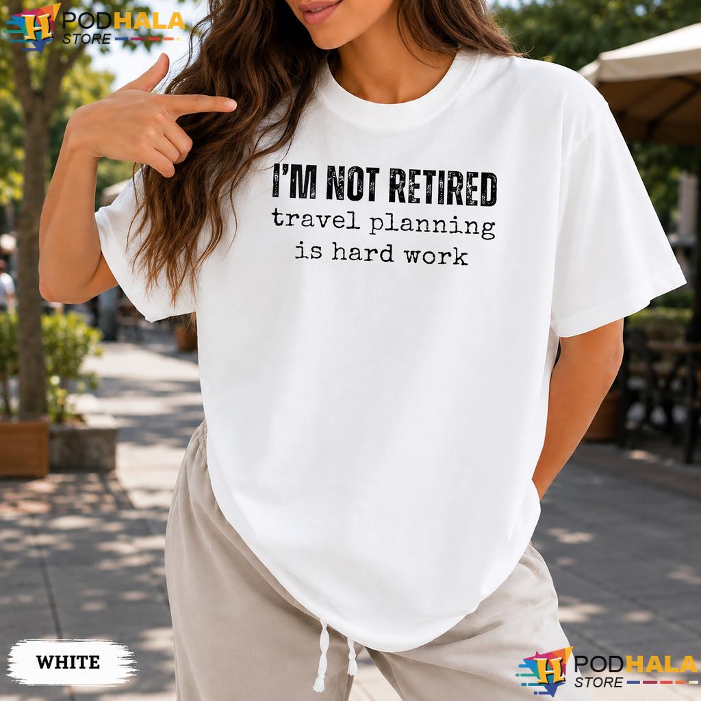 Im Not Retired Travel Comfort Colors Tshirt Hard Work Vacation Graphic Top Im Not Retired Travel Comfort Colors Tshirt Hard Work Vacation Graphic Top