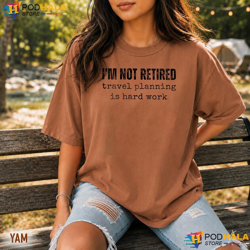 Im Not Retired Travel Comfort Colors Tee Hard Work Vacation Graphic Top Im Not Retired Travel Comfort Colors Tee Hard Work Vacation Graphic Top