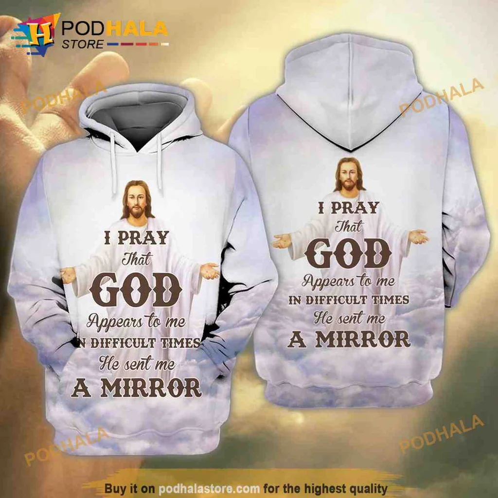Inspirational Jesus Faith 3d Hoodie, I Pray That God Appears In Difficult Times