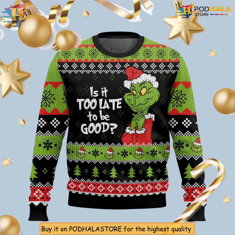 Is It Too Late To Be Good Naughty List Humor Quote Graphic Novelty Christmas Sweater