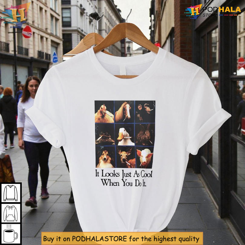 It Looks Just As Cool When You Do It Shirt Funny Quote Graphic Shirt