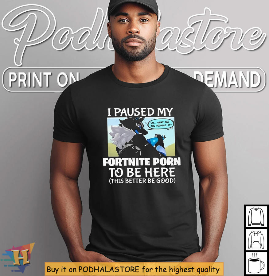 Meme Gaming Fortnite Porn Shirt I Paused My Match To Be Here Humor