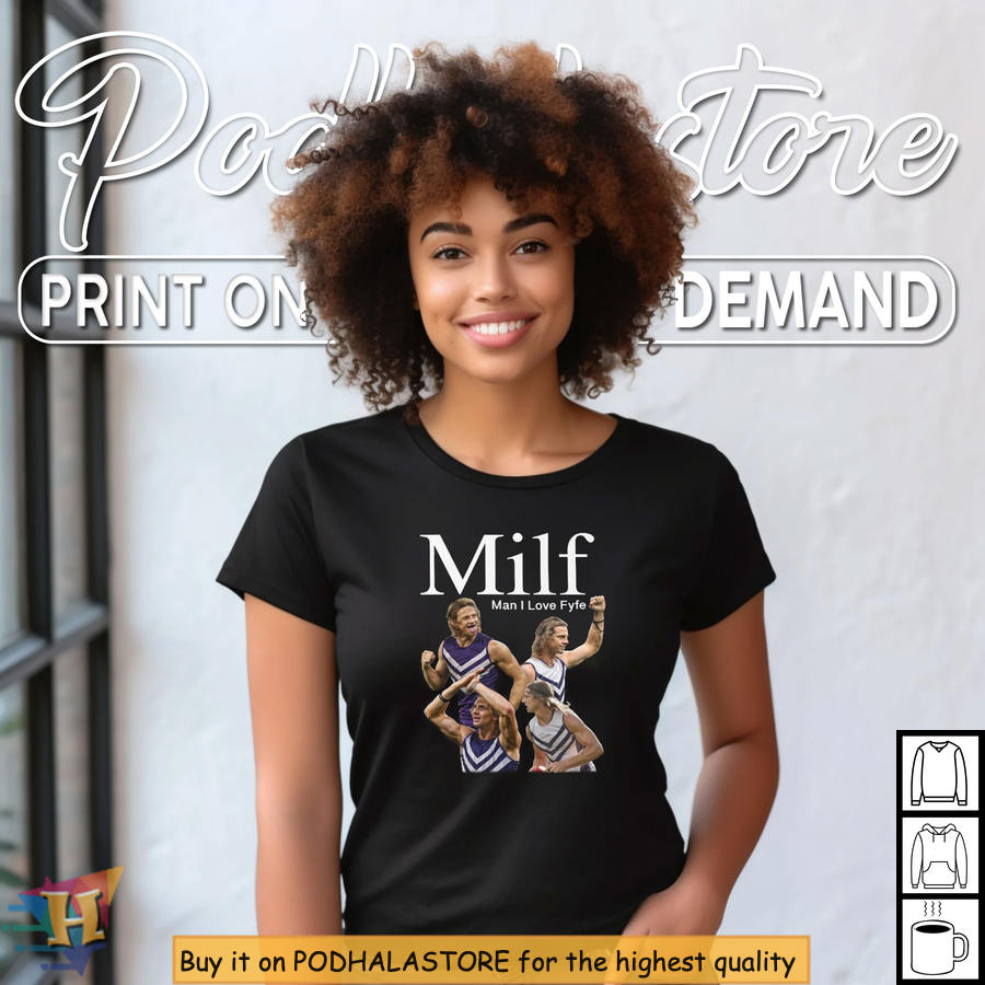 Milf Sports Shirt With Man I Love Fyfe Quote, Hilarious AFL Inspired Design