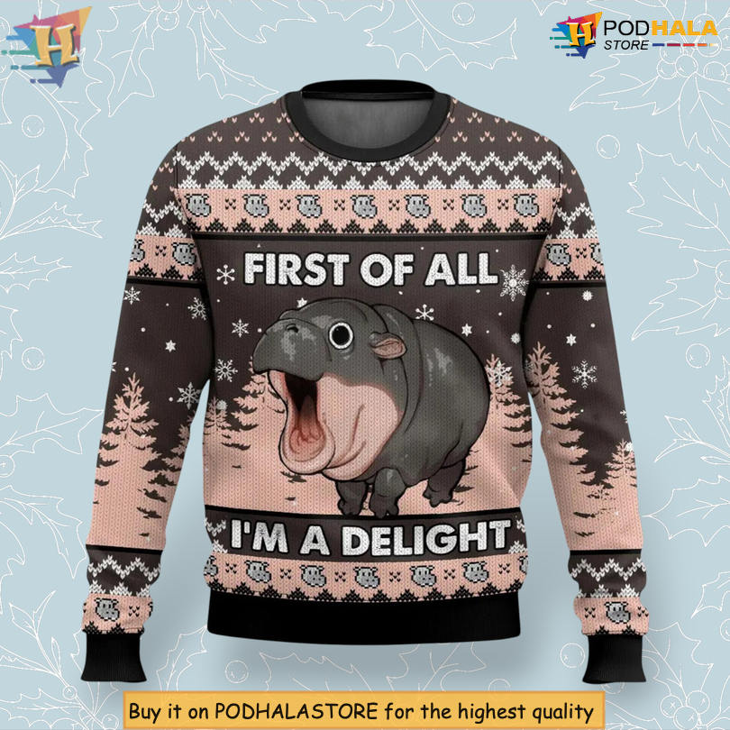 Moo Deng First Of All Im A Delight Quote Humor Gift Funny Ugly Christmas Sweater