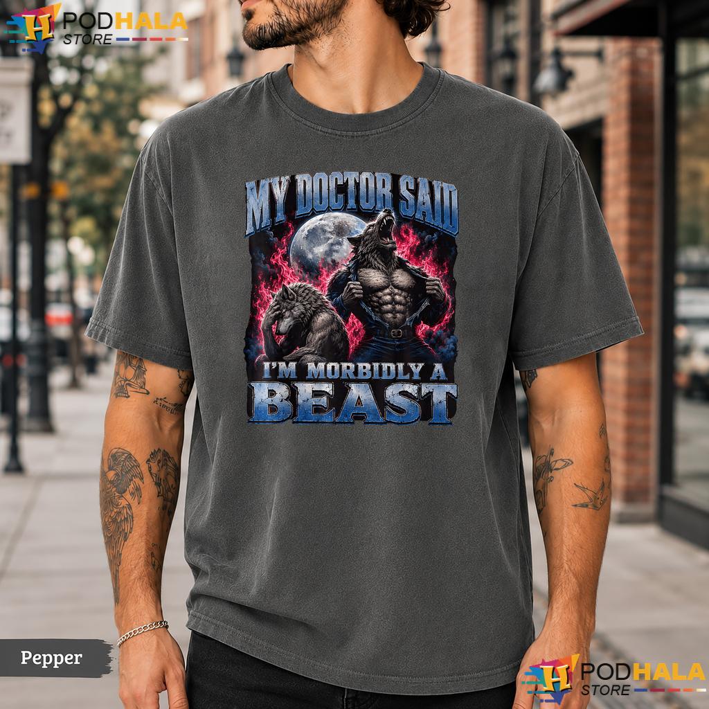 Morbidly A Beast Comfort Colors T-Shirt Funny Doctor Werewolf Meme Apparel