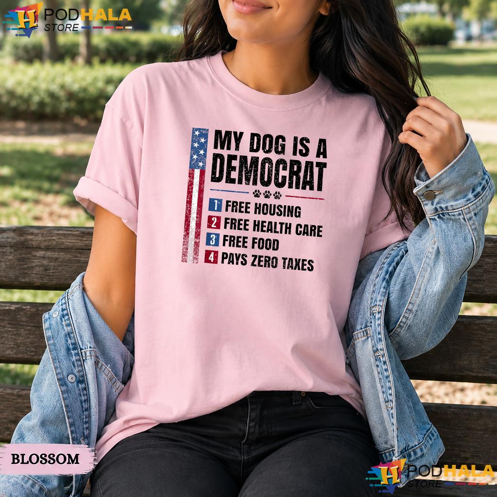 My Dog Is A Democrat Comfort Colors T-Shirt Funny Free Housing Political Top