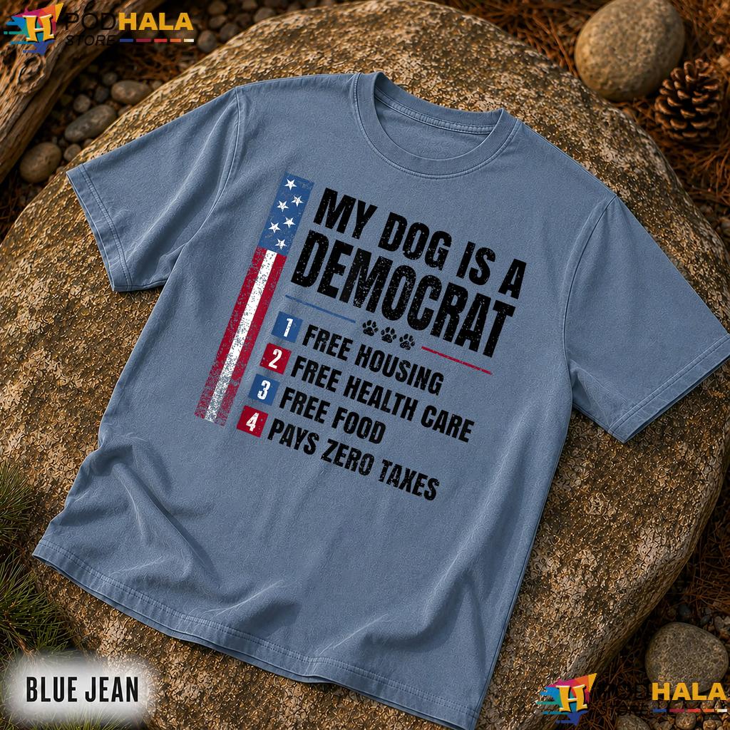 My Dog Is A Democrat Comfort Colors Shirt Funny Free Housing Political Top My Dog Is A Democrat Comfort Colors Shirt Funny Free Housing Political Top