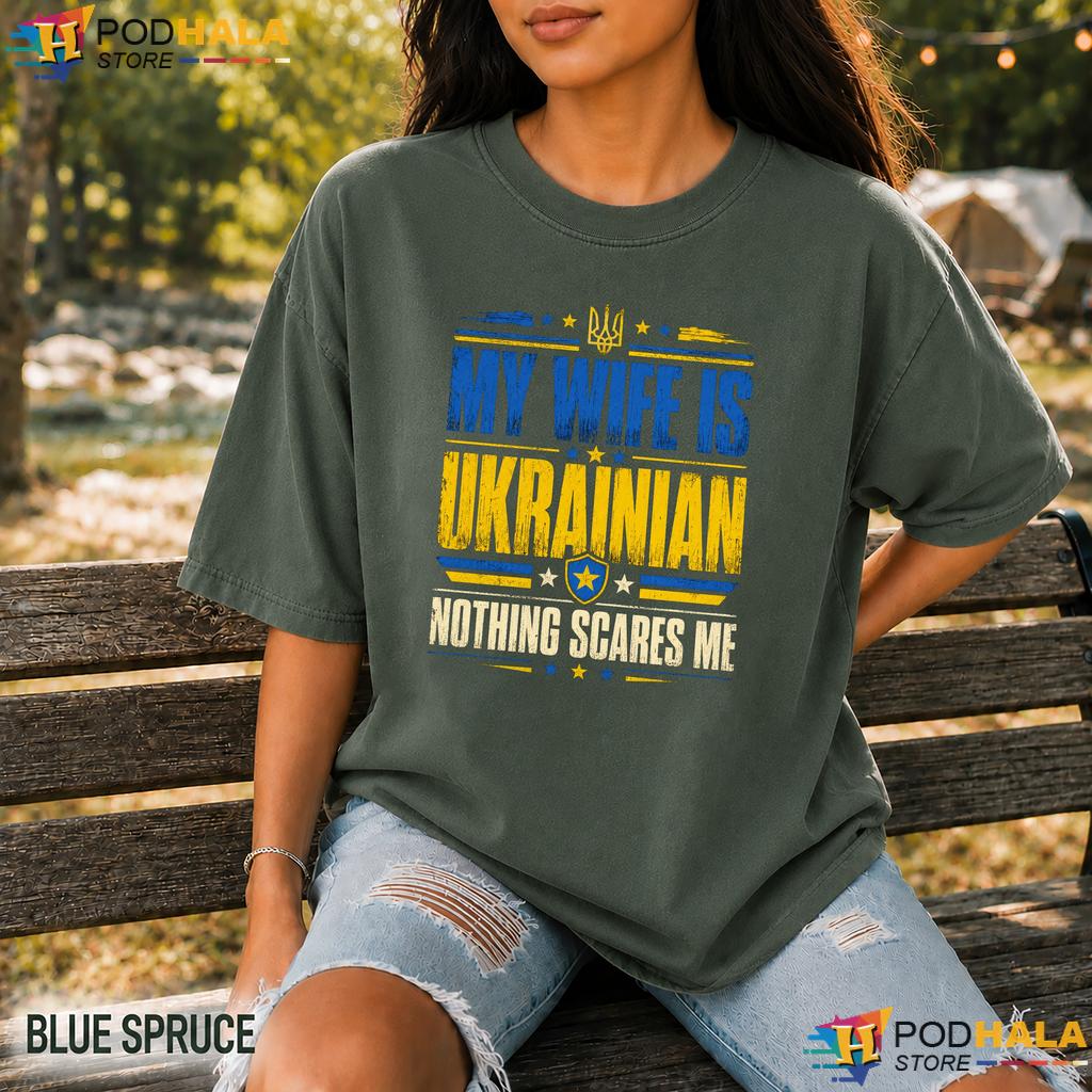 My Wife Is Ukrainian Comfort Colors Shirt Proud Flag Nothing Scares Me Top My Wife Is Ukrainian Comfort Colors Shirt Proud Flag Nothing Scares Me Top