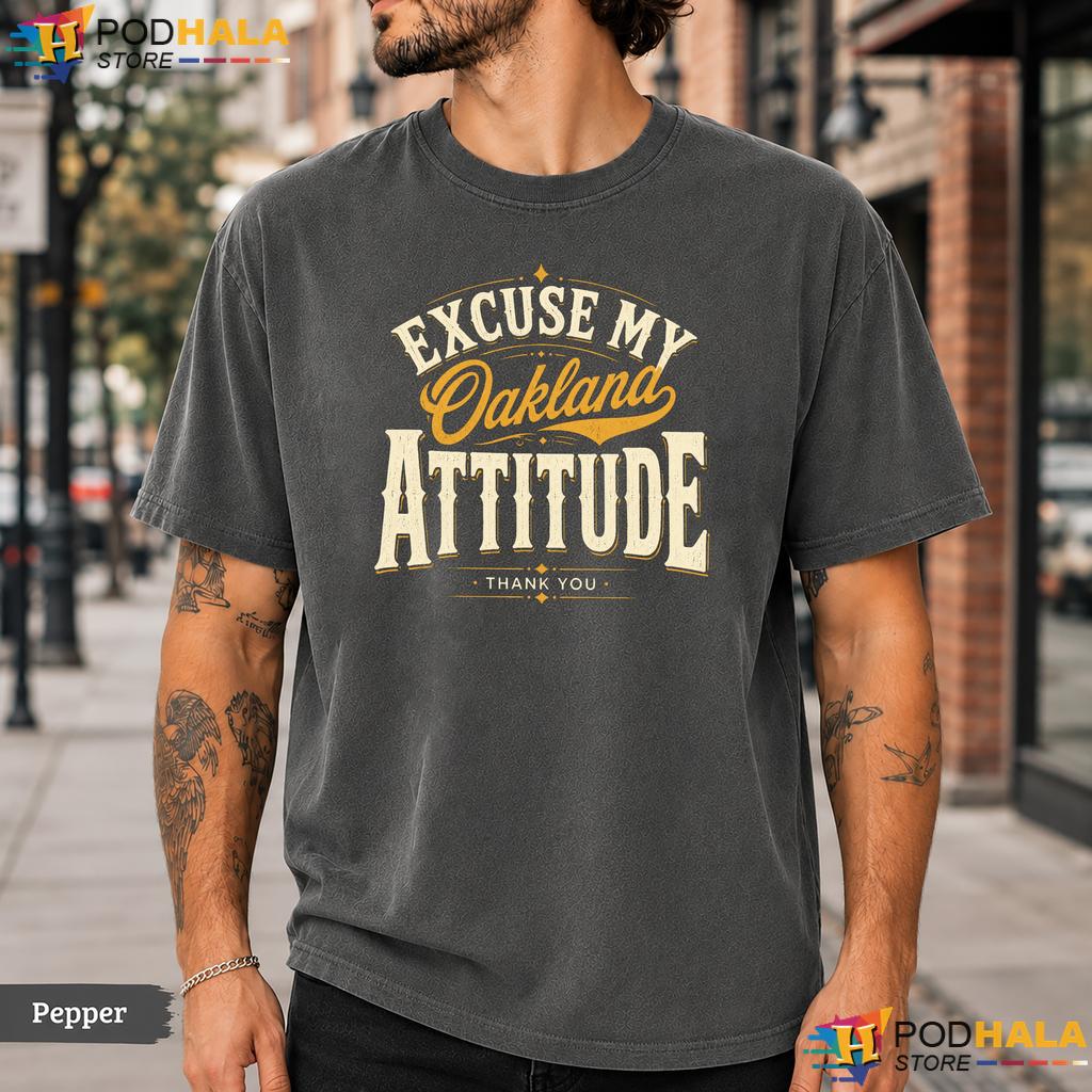 Oakland Attitude Comfort Colors T-Shirt Vintage Excuse My Thank You Men Tee