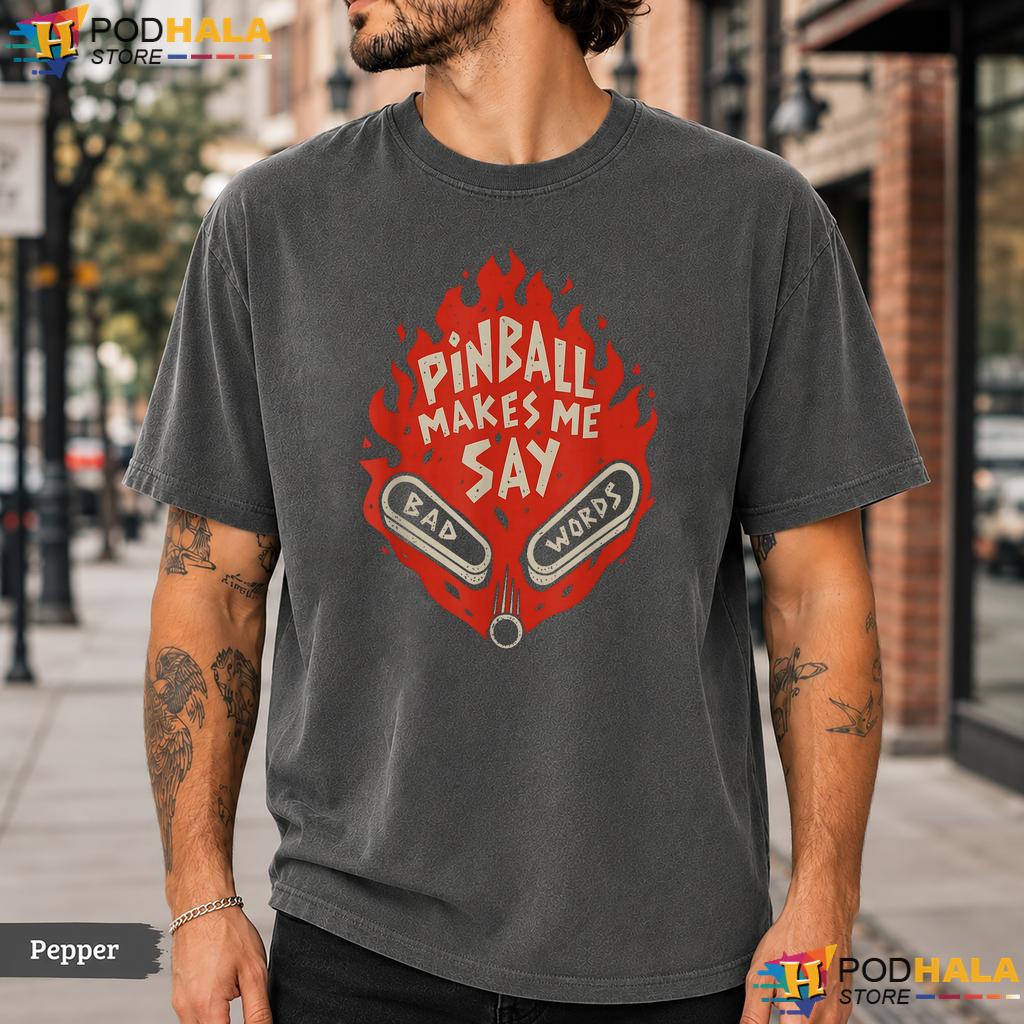Pinball Say Bad Words Comfort Colors T-Shirt Funny Arcade Gamer Quote Top