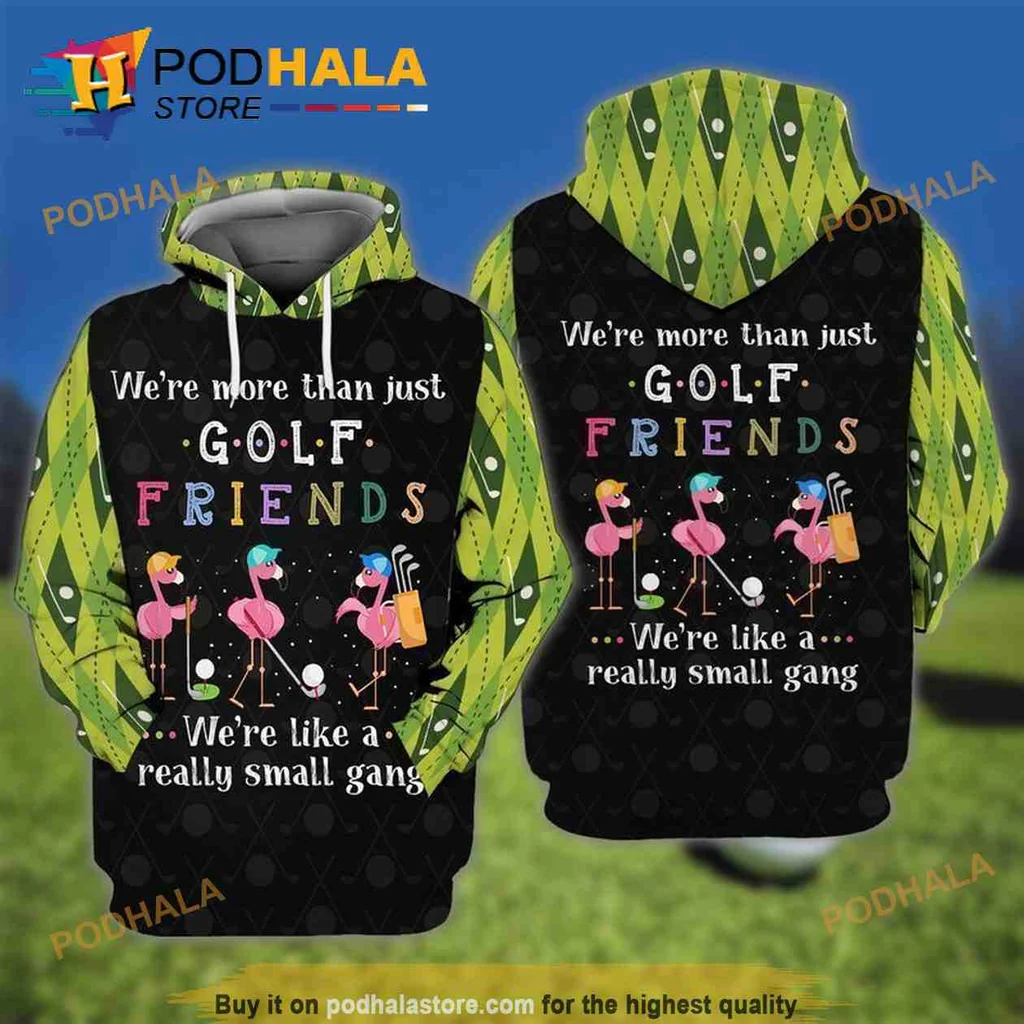 Playful Golf Flamingo 3d Hoodie We Are More Than Just Golf Friends
