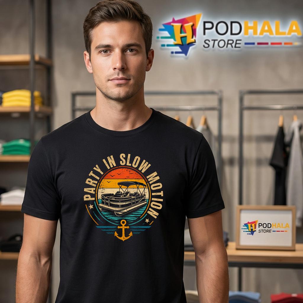 Pontoon Party Slow Motion Tshirt Funny Boat Lake Drinking Humor Top Pontoon Party Slow Motion Tshirt Funny Boat Lake Drinking Humor Top