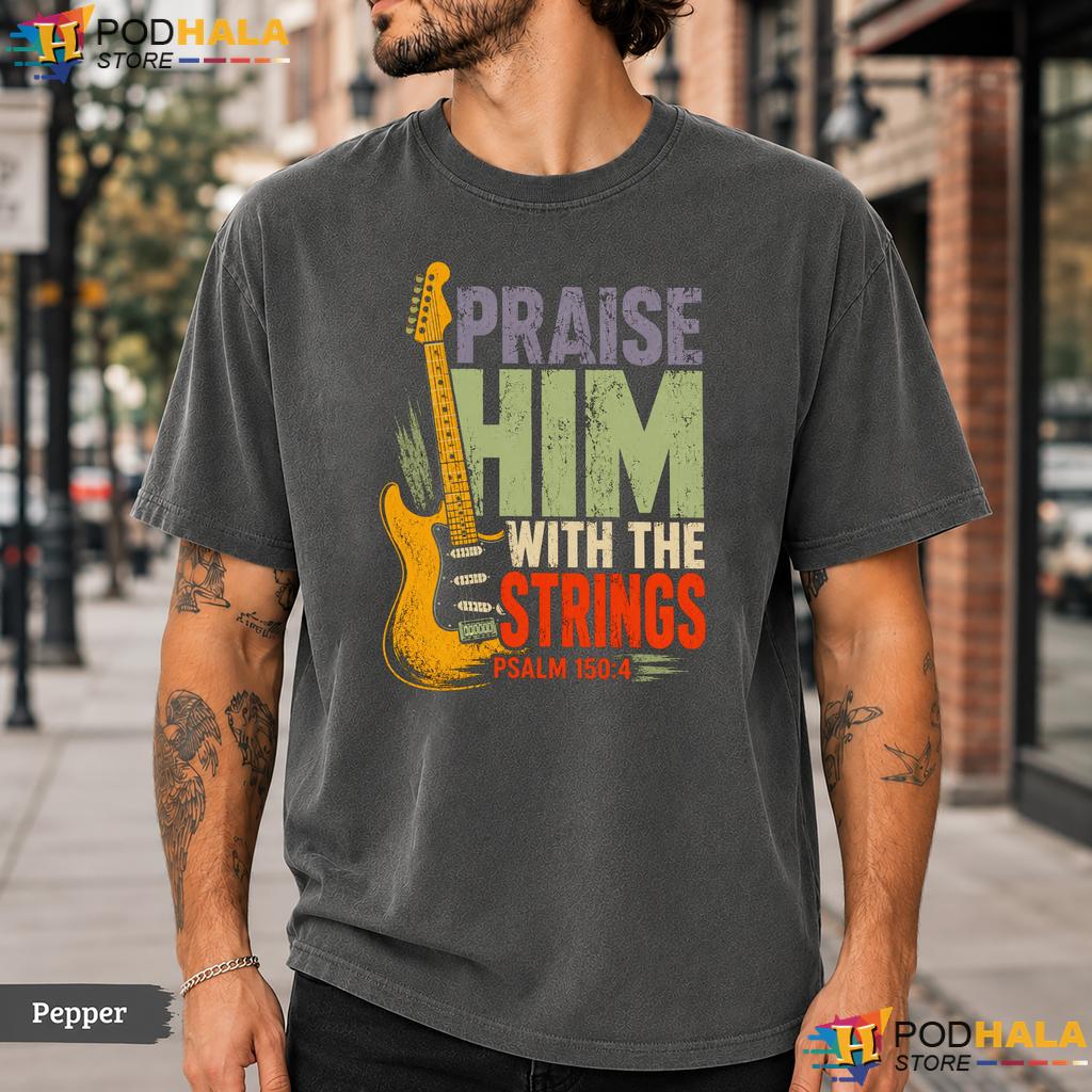Praise Him Strings Comfort Colors T-Shirt Psalm 150 Christian Guitar Apparel