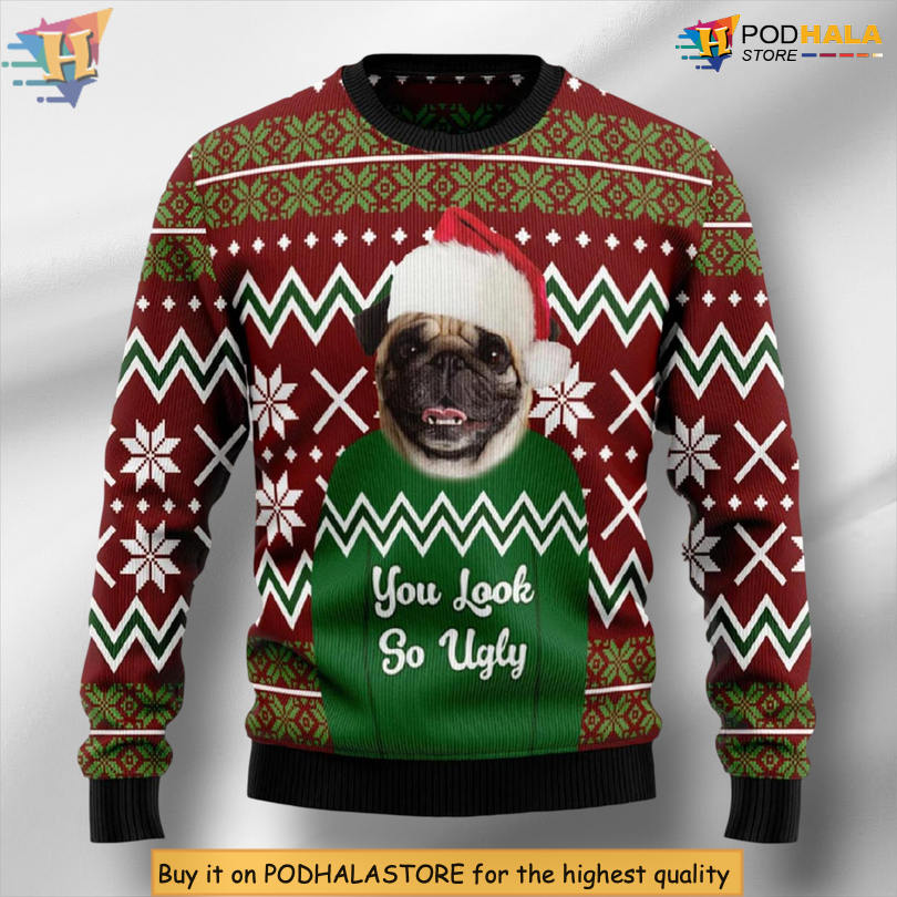Pug Dog You Look So Ugly Humor Quote Funny Festive Holiday Xmas Sweater