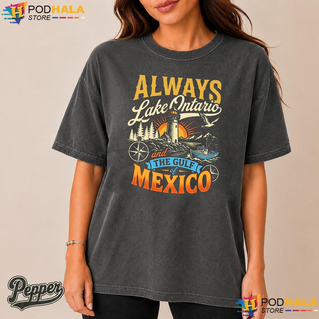 Retro Nautical Lake Ontario Comfort Colors Shirt Always Gulf Mexico Retro Nautical Lake Ontario Comfort Colors Shirt Always Gulf Mexico