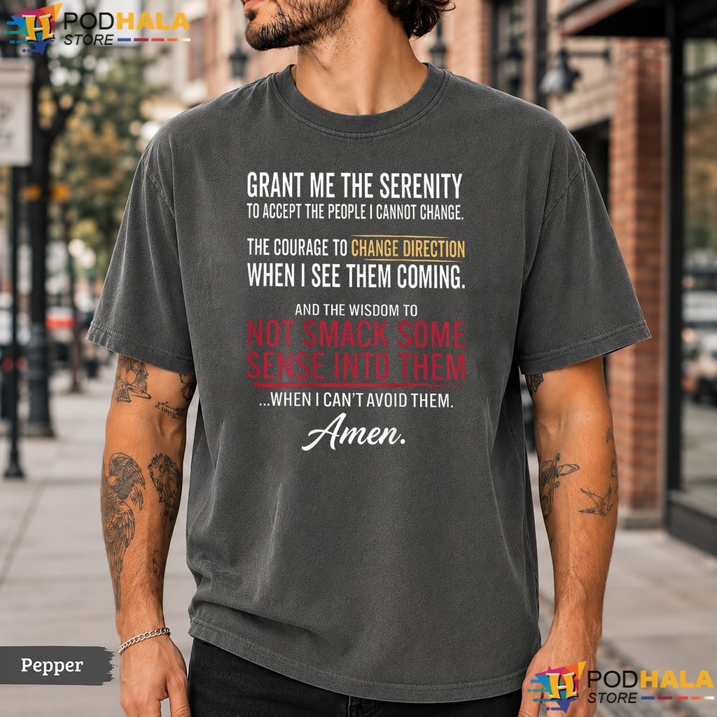 Serenity To Accept People Comfort Colors T-Shirt Funny Sarcastic Quote Top