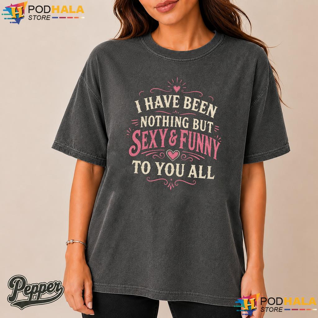 Sexy And Funny To You Comfort Colors Tshirt Sarcastic Quote Humor Graphic Sexy And Funny To You Comfort Colors Tshirt Sarcastic Quote Humor Graphic