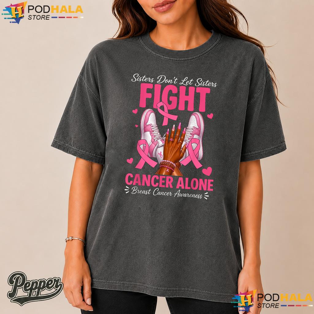 Sisters Dont Let Fight Comfort Colors Tshirt Breast Cancer Support Sisters Dont Let Fight Comfort Colors Tshirt Breast Cancer Support