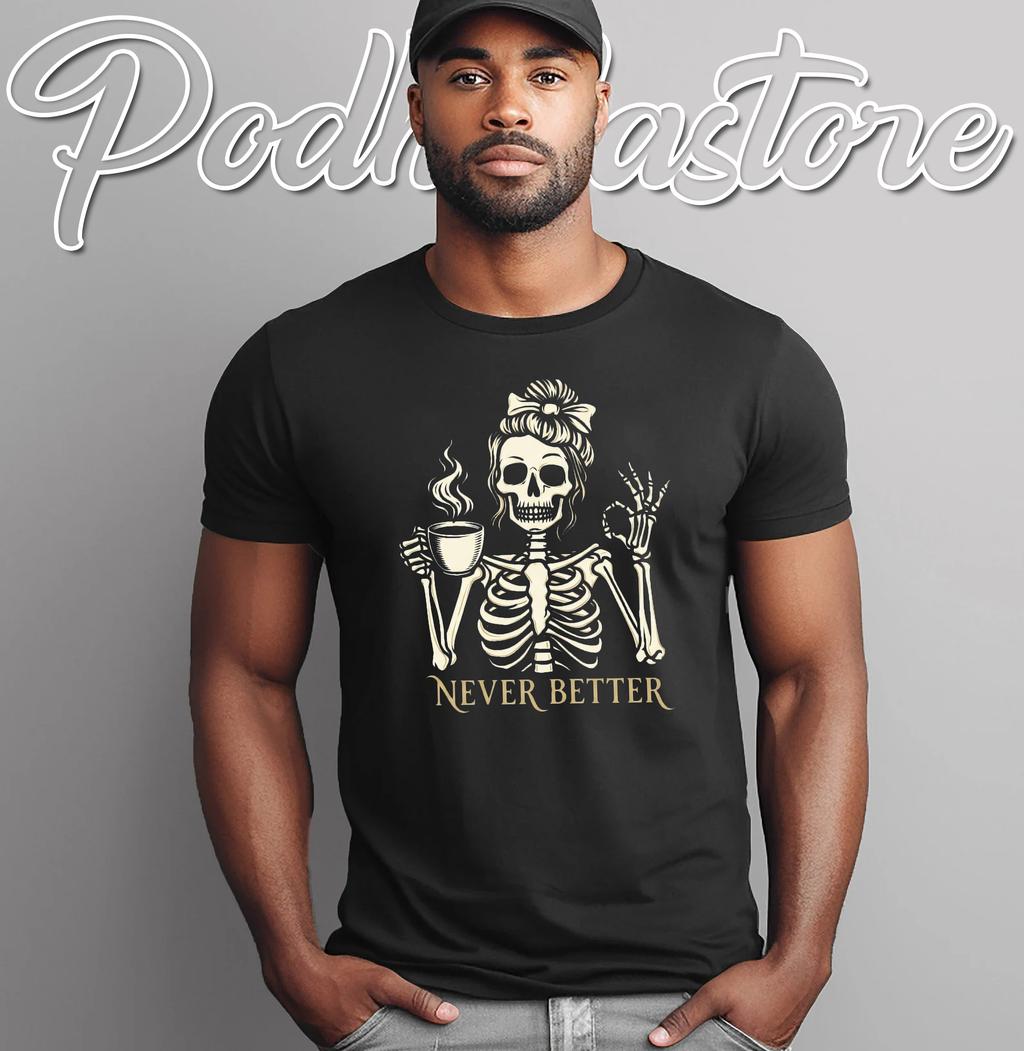 Skeleton Messy Bun Coffee Halloween T-Shirt Never Better Womens Top